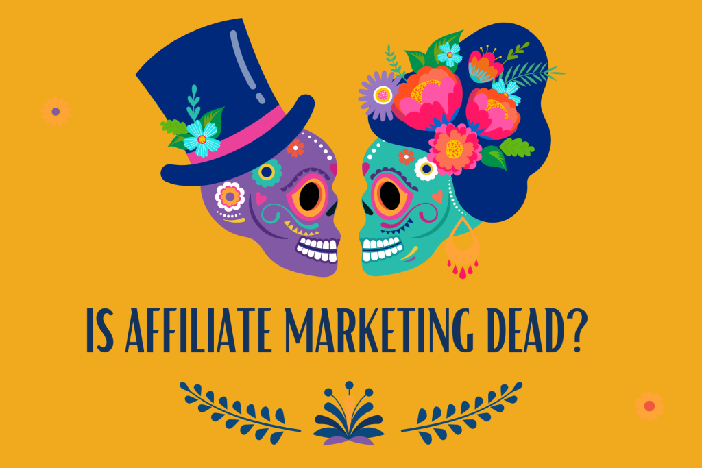 Is affiliate marketing dead