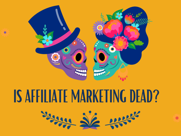 Is affiliate marketing dead